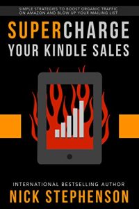 Download Supercharge Your Kindle Sales: Simple Strategies to Boost Organic Traffic on Amazon, Sell More Books, and Blow Up Your Author Mailing List (Book Marketing for Authors 2) pdf, epub, ebook