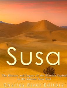 Download Susa: The History and Legacy of the Elamite Capital in the Ancient Near East pdf, epub, ebook