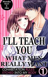 Download I’ll teach you what men really want Vol.1 (TL Manga): Cohabitation rules etched into my body pdf, epub, ebook