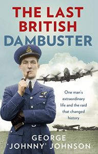 Download The Last British Dambuster: One man’s extraordinary life and the raid that changed history pdf, epub, ebook