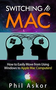 Download Switching to Mac – How to Easily Move From Using Windows to Apple Mac Computers! pdf, epub, ebook