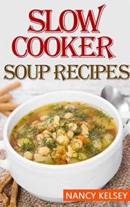 Download Soup Recipes: 50 Most Delicious & Healthy Slow Cooker Soup Recipes for Better Health and Easy Weight Loss (Soup Recipes,Chicken Soup ,Soup Cookbook ,Slow Cooker Soup Recipes) pdf, epub, ebook