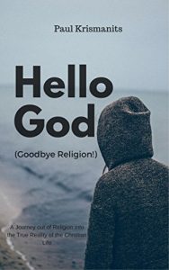 Download Hello God (Goodbye Religion!): A Journey out of Religion into the Reality of the Christian Life pdf, epub, ebook