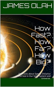 Download How Fast? How Far? How Big?: Fun Facts about Speed, Distance and Size in Our Solar System and Universe. (Children’s Fun Learning Series Book 1) pdf, epub, ebook