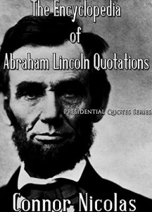 Download The Encyclopedia Of Abraham Lincoln Quotations: Gigantic Book of Quotations By Abraham Lincoln (The Presidential Quotes Series 1) pdf, epub, ebook