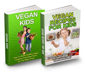 Download Vegan Kids Box Set: Vegan Recipes For Kids & Vegan Diet For Kids (Vegan Diet, Vegan Recipes, Vegan Cookbook, Vegan Children, Vegan Lifestyle, Vegan Eating, Vegan Nutrition, Healthy Vegan) pdf, epub, ebook