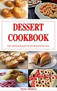 Download Dessert Cookbook: Fast and Easy Recipes for the Mediterranean Diet (Free: Ridiculously Easy Jam and Jelly Recipes Anyone Can Make): Mediterranean, Mediterranean Cookbook pdf, epub, ebook