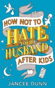 Download How Not to Hate Your Husband After Kids pdf, epub, ebook