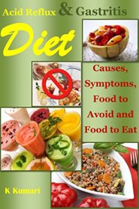 Download Acid Reflux Diet: Causes, Symptoms, Food to Avoid and Food to Eat (acid alkaline diet.acid reflux cookbook,acid reflux cure,gastritis diet,gerd diet,gerd Recipe,gerd cure,gastroparesis) pdf, epub, ebook