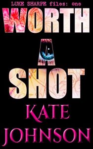 Download Worth A Shot (Luke Sharpe Files Book 1) pdf, epub, ebook