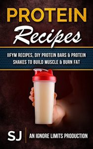 Download Protein Recipes: IIFYM Recipes, DIY Protein Bars & Protein Shakes To Build Muscle & Burn Fat pdf, epub, ebook