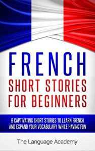 Download French: Short Stories For Beginners – 9 Captivating Short Stories to Learn French & Expand Your Vocabulary While Having Fun pdf, epub, ebook