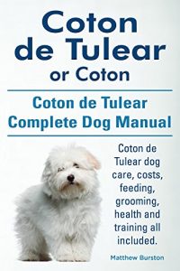 Download Coton de Tulear  or Coton. Coton de Tulear Complete Dog Manual. Coton de Tulear dog care, costs, feeding, grooming, health and training all included. pdf, epub, ebook