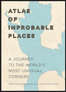 Download Atlas of Improbable Places: A Journey to the World’s Most Unusual Corners (Atlases) pdf, epub, ebook