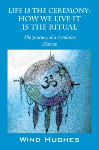 Download Life Is The Ceremony: How We Live It Is the Ritual: The Journey of a Feminine Shaman pdf, epub, ebook