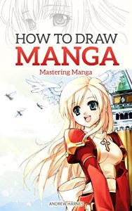 Download How to Draw Manga: Mastering Manga Drawings (How to Draw Manga Girls, Eyes, Scenes for Beginners) (How to Draw Manga, Mastering Manga Drawings) pdf, epub, ebook