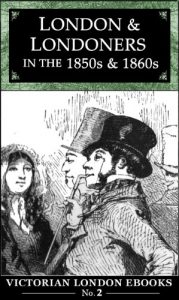 Download London and Londoners in the 1850s & 1860s (Victorian London Ebooks Book 2) pdf, epub, ebook