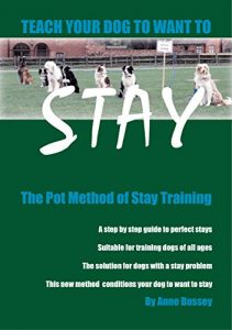 Download Teach your dog to want to STAY: The Pot Method of Stay Training pdf, epub, ebook