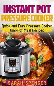 Download Instant Pot Pressure Cooker: Quick and Easy Pressure Cooker One-Pot Meal Recipes pdf, epub, ebook