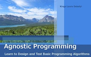 Download Agnostic Programming: Learning to Design and Test Basic Programming Algorithms pdf, epub, ebook