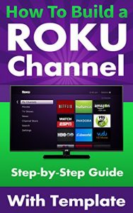 Download How To Build a Roku Channel – Step by Step Guide with Template pdf, epub, ebook