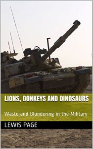 Download Lions, Donkeys and Dinosaurs: Waste and Blundering in the Military pdf, epub, ebook