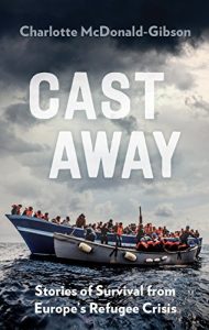 Download Cast Away: Stories of Survival from Europe’s Refugee Crisis pdf, epub, ebook