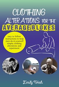 Download Clothing Alterations for the average blokes: Sewing tutorials for men – How to sew clothes pdf, epub, ebook