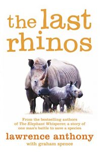 Download The Last Rhinos: The Powerful Story of One Man’s Battle to Save a Species pdf, epub, ebook