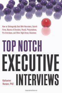 Download Top Notch Executive Interviews: How to Strategically Deal With Recruiters, Search Firms, Boards of Directors, Panels, Presentations, Pre-Interviews, and Other High-Stress Situations pdf, epub, ebook