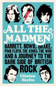 Download All the Madmen: Barrett, Bowie, Drake, the Floyd, The Kinks, The Who and the Journey to the Dark Side of English Rock pdf, epub, ebook