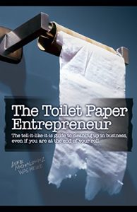 Download The Toilet Paper Entrepreneur: The tell-it-like-it-is guide to cleaning up in business, even if you are at the end of your roll. pdf, epub, ebook