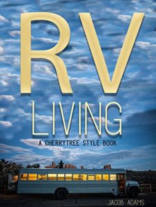 Download RV Living: Call Me Gypsy- CherryTree RV living Guide and Hacks(rv living full time,rv living for beginners,cheap rv living,travel trailers,living in rv,rv life,motorhome living,how to live in an rv) pdf, epub, ebook