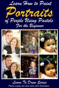 Download Learn How to Paint Portraits of People Using Pastels For the Beginner (Learn to Draw Book 40) pdf, epub, ebook