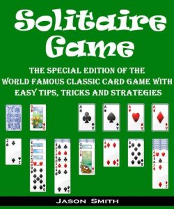 Download Solitaire Game: The Special Edition of The World Famous Classic Free Game with Easy Tips, Tricks and Strategies pdf, epub, ebook