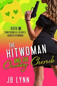Download The Hitwoman and the Chubby Cherub (Confessions of a Slightly Neurotic Hitwoman Book 13) pdf, epub, ebook