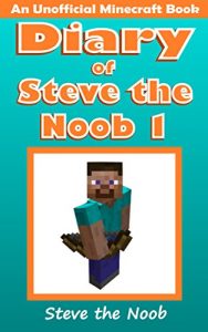 Download Diary of Steve the Noob 1 (An Unofficial Minecraft Book) (Minecraft Diary Steve the Noob Collection) pdf, epub, ebook