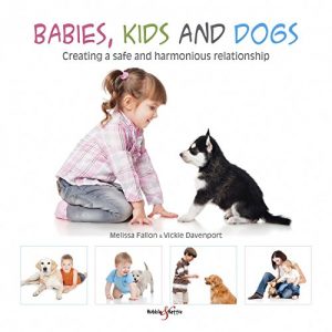 Download Babies, kids and dogs: Creating a safe and harmonious relationship pdf, epub, ebook