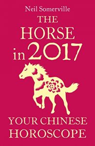 Download The Horse in 2017: Your Chinese Horoscope pdf, epub, ebook