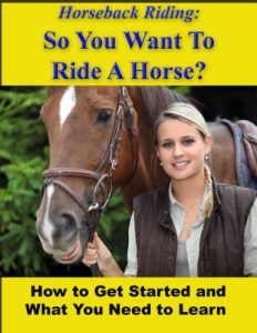 Download Horseback Riding: So You Want To Ride A Horse?   How To Get Started And What You Need To Learn pdf, epub, ebook