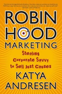 Download Robin Hood Marketing: Stealing Corporate Savvy to Sell Just Causes pdf, epub, ebook