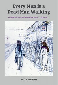 Download Every Man is a Dead Man Walking: A guide to living with women … well, sort of … pdf, epub, ebook