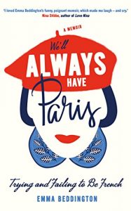 Download We’ll Always Have Paris: Trying and Failing to Be French pdf, epub, ebook