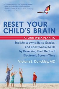 Download Reset Your Child’s Brain: A Four-Week Plan to End Meltdowns, Raise Grades, and Boost Social Skills by Reversing the Effects of Electronic Screen-Time pdf, epub, ebook
