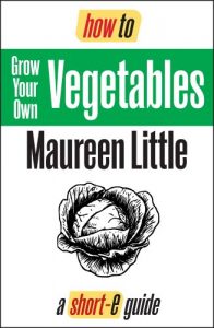 Download How To Grow Your Own Vegetables (Short-e Guide) (short-e guides Book 5) pdf, epub, ebook