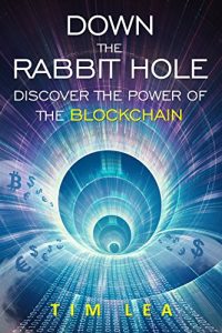 Download Blockchain: Down The Rabbit Hole: (Discover The Power Of The Blockchain) pdf, epub, ebook