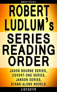 Download Robert Ludlum Series Reading Order: Series List – In Order: Jason Bourne series, Covert-One series, Janson series, Stand-alone novels (Listastik Series Reading Order Book 15) pdf, epub, ebook