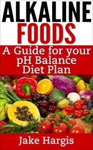 Download Alkaline Foods – A Guide for Your pH Balance Diet Plan: Manage your acid alkaline diet and your alkaline health pdf, epub, ebook