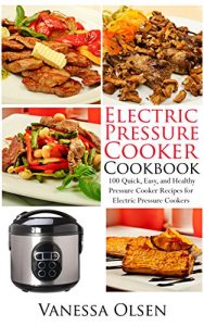 Download Electric Pressure Cooker Cookbook: 100 Quick, Easy, and Healthy Pressure Cooker Recipes for Electric Pressure Cookers (Pressure Cooker Cookbook, Pressure Cooker Recipes, Pressure Cooker Book 2) pdf, epub, ebook