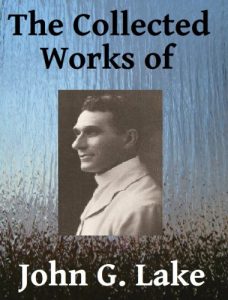 Download The Collected Works of John G. Lake pdf, epub, ebook